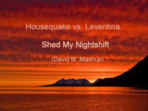 Housequake vs Leventina - Shed My Nightshift (David M Mashup)