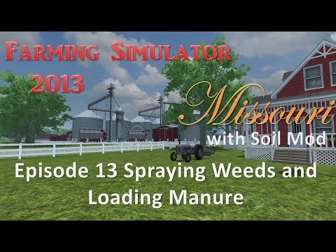 Farming Simulator 2013 Missouri E13 - Weeds and Loading Manure