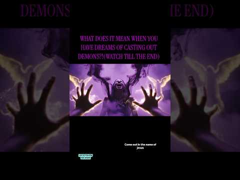 DREAMS of CASTING OUT DEMONS and what IT MEANS