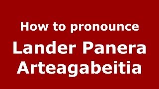 How to pronounce Lander Panera Arteagabeitia