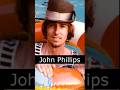 The Life and Death of John Phillips