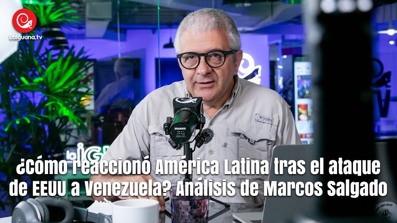 ¿Cómo reaccionó América Latina tras el ataque de EEUU a Venezuela? Análisis de Marcos Salgado