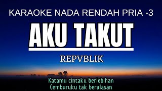 Download lagu Repvblik - Aku Takut (Karaoke Lower Key Nada Rendah Pria -3 Fm) mp3