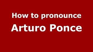How to pronounce Arturo Ponce