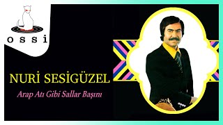 Nuri Sesigüzel / Arap Atı Gibi Sallar Başını