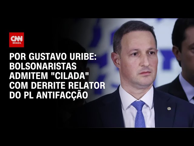 Bolsonaristas admitem "cilada" com Derrite relator do PL Antifacção | BASTIDORES CNN