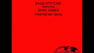Bass Attitude Featuring Shay Jones - Treated Me Cruel (Deep Freeze Club Mix)