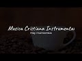 Musica Cristiana Instrumental - Hay momentos