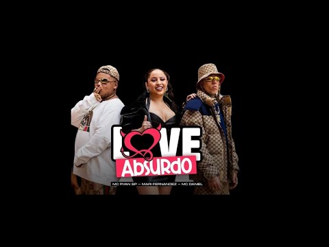 Mari Fernandez - Mc Ryan SP - Mc Daniel - Love Absurdo