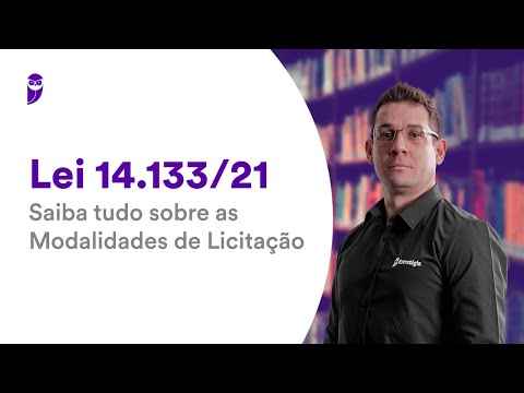 Lei 14.133/21: Saiba tudo sobre as Modalidades de Licitação