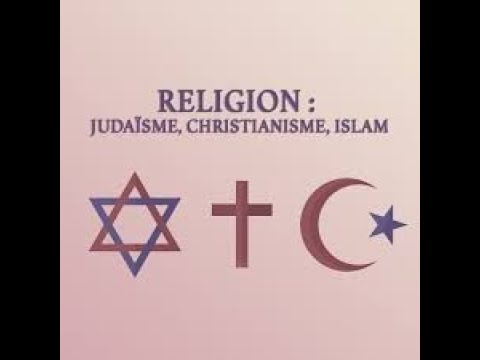 19. JUDAÏSME-CHRISTIANISME-ISLAM OU LE CYCLE TERNAIRE DU MONOTHEISME ABRAHAMIQUE