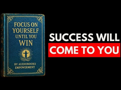 (NO ADS) Focus on Yourself Until You WIN (Full Audiobook)