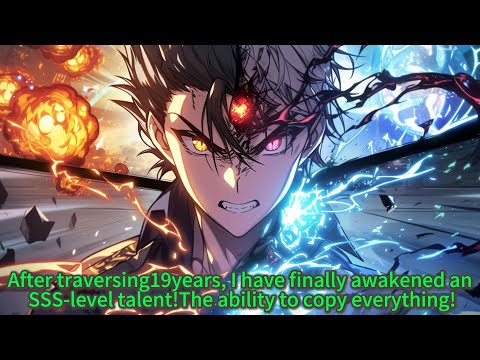 After traversing19years, I have finally awakened an SSS-level talent!The ability to copy everything!