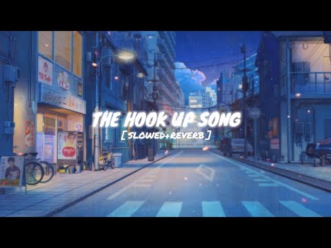 The Hook Up Song (Slowed+Reverb) | Lofi Song | SOTY2 | Itz Sagar Yt