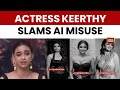 It Is Irritating Keerthy Suresh Slams AI Misuse After Morphed Photos Surface Online India Today