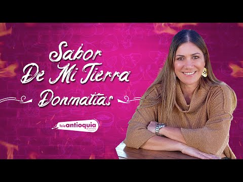 El sabor y la tradición de Donmatías | Sabor de mi Tierra | Teleantioquia
