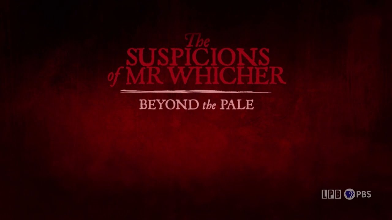 THE SUSPICIONS OF MR. WHICHER: BEYOND THE PALE