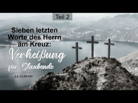 Die sieben letzten Worte des Herrn am Kreuz: Verheißung für Glaubende (Lk 23,39-43)  | Gerrid Setzer