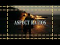Choosing The Right Aspect Ratio For Your Film
