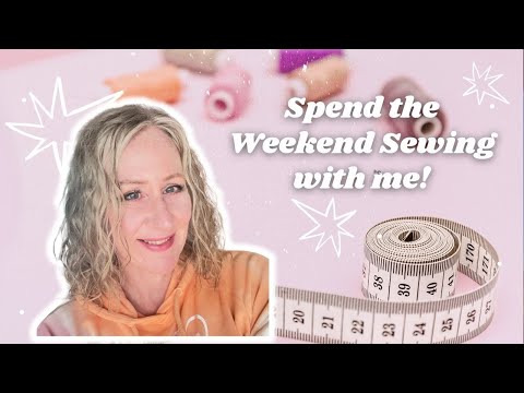 Stitched up Weekender | Spend the Weekend Sewing with Me!