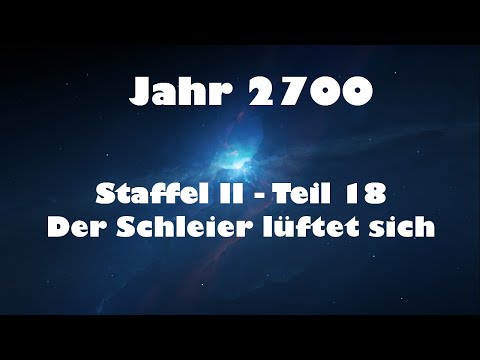 Jahr 2700 Teil 18 - Der Schleier lüftet sich (neue Version)