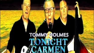 TONIGHT CARMEN TOMMY HOLMES