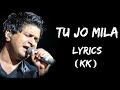 Tu Jo Mila Lo Ho Gaya Main Qaabil (Lyrics) - K.K. | Lyrics Tube
