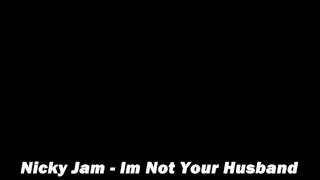 Nicky jam - I Not Your Husband