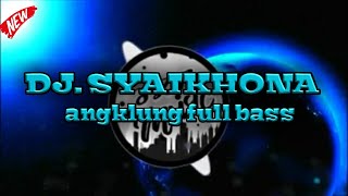 Download lagu DJ SYAIKHONA ANGKLUNG || FULL BASS TERBARU mp3