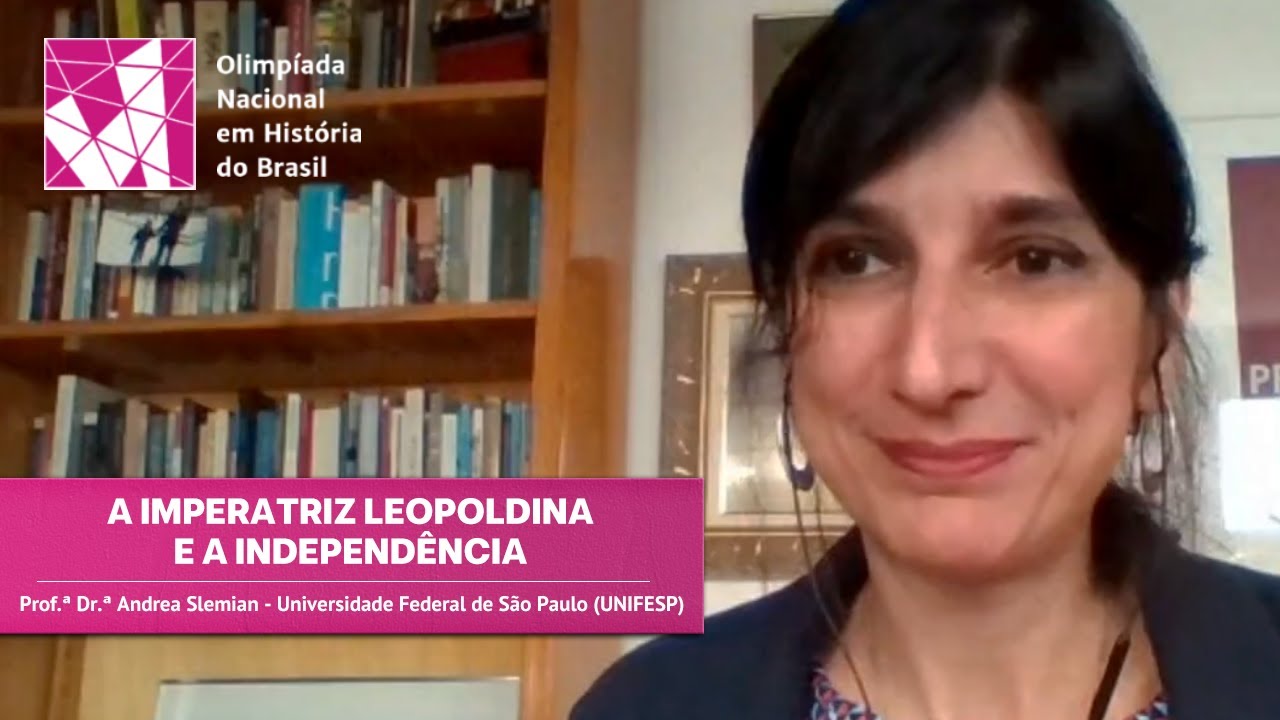 A Imperatriz Leopoldina e a Independência (Prof.ª Dr.ª Andrea Slemian - UNIFESP)