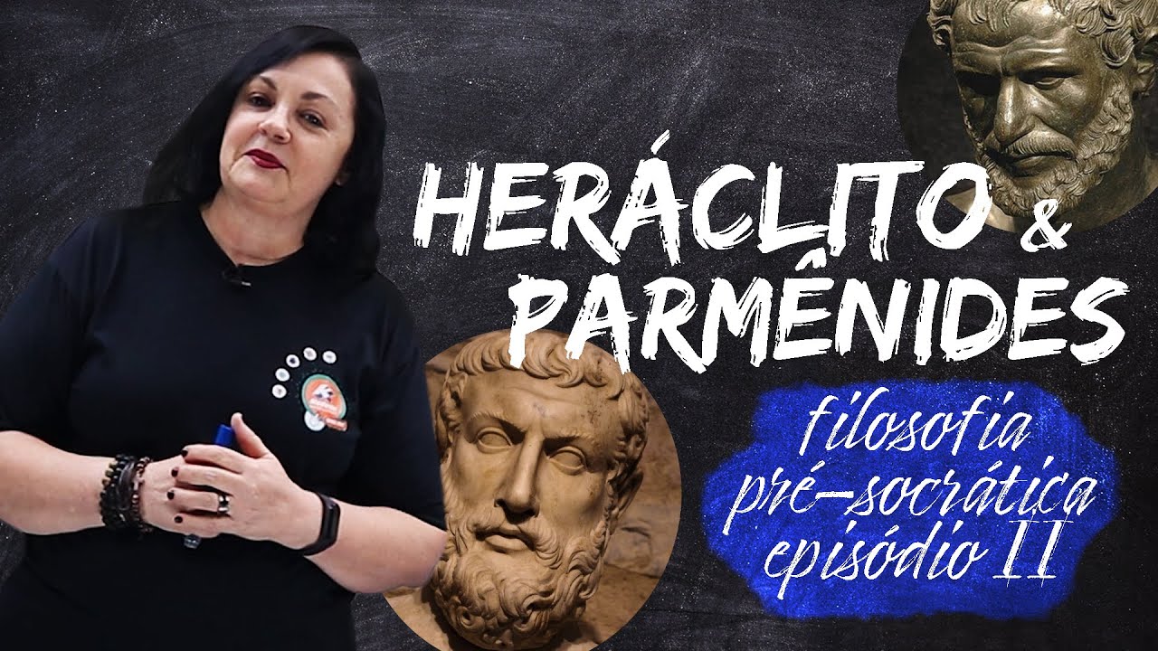 FILOSOFIA PRÉ-SOCRÁTICA: HERÁCLITO E PARMÊNIDES || (EPISÓDIO 02)