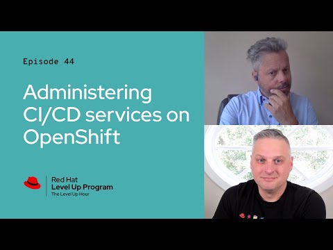The Level Up Hour (E44):  Administering CI/CD services on OpenShift