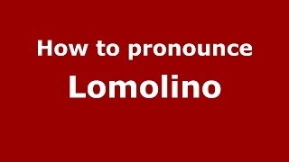 How to pronounce Lomolino