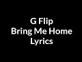 G Flip - Bring Me Home Lyrics