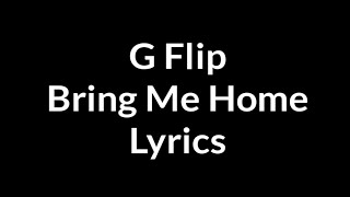 G Flip - Bring Me Home Lyrics