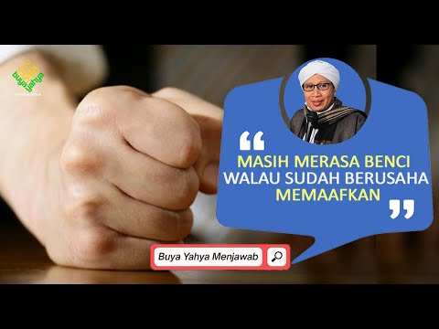 Masih Merasa Benci Walau Sudah Berusaha Memaafkan | Buya Yahya Menjawab