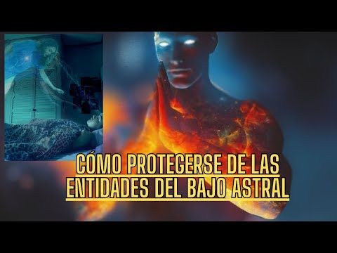 Cómo protegerse de las entidades del bajo astral