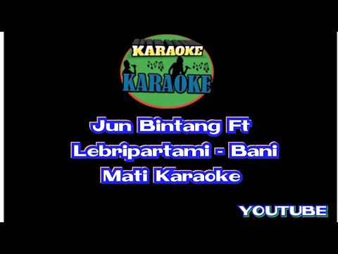 Jun Bintang Ft Lebripartami - Bani Mati Karaoke