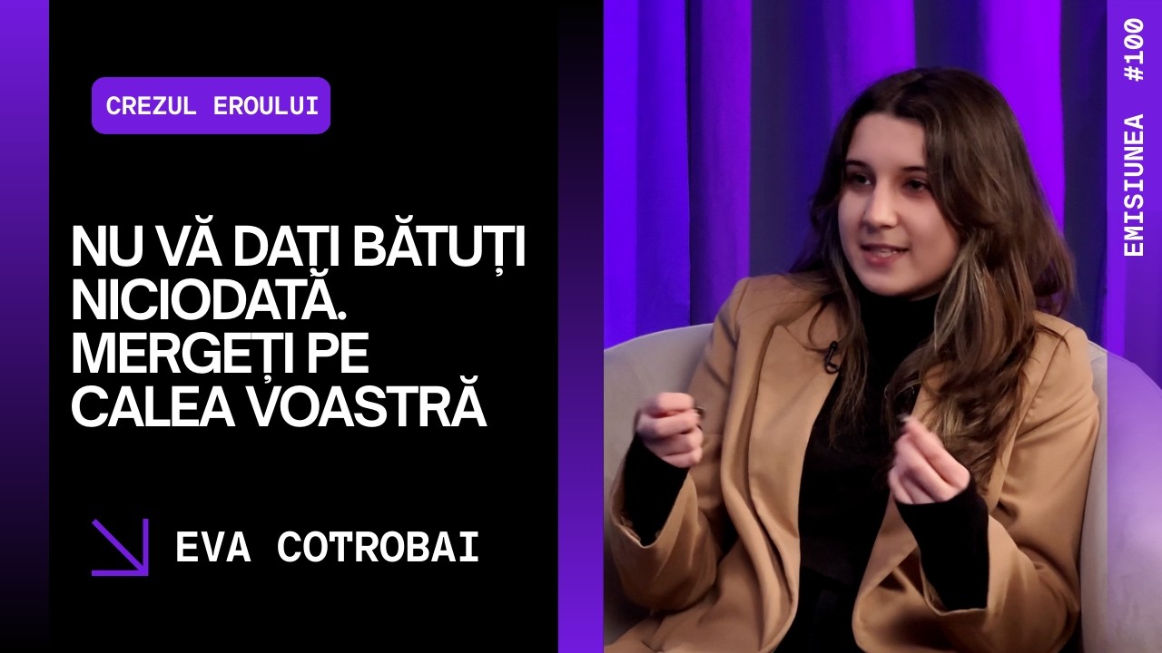 Emisiunea 100. Nu vă dați bătuți niciodată. Mergeți pe calea voastră, Eva Cotrobai