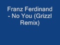 Franz Ferdinand - No You (Grizzl Remix) 