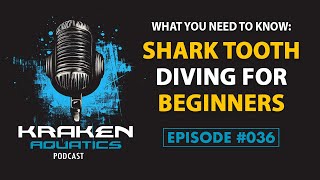 Kraken Aquatics Podcast #036 - Shark Tooth Diving for Beginners: What You Need To Know Before You Go