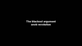 the blackout argument - snob revolution
