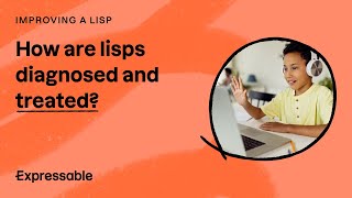 How are lisps diagnosed and treated?