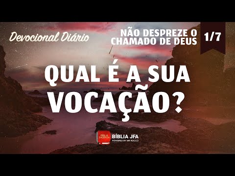 Devocional Diário - série NÃO DESPREZE O CHAMADO DE DEUS - 1⁰ episódio - Bíblia JFA Offline
