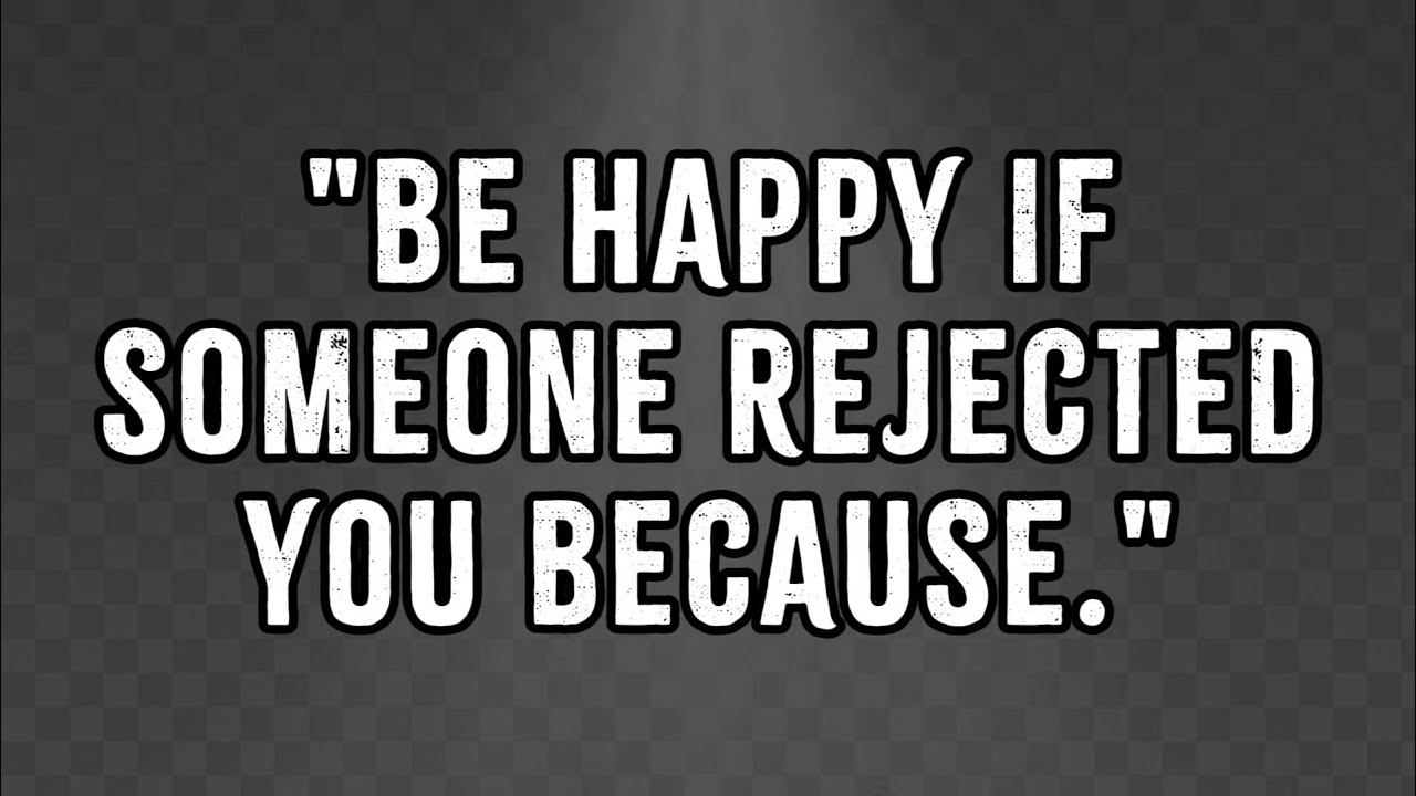 BE HAPPY IF SOMEONE REJECTED YOU BECAUSE || PSYCHOLOGY SAYS || QUOTES || GOLDEN WORDS || LIFELESSON