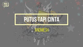 Download lagu Putus Tapi Cinta - Andmesh lirik lagu has studio mp3