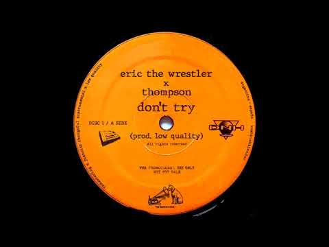 ERIC THE WRESTLER X THOMPSON "DON'T TRY" (PROD BY LOW QUALITY)