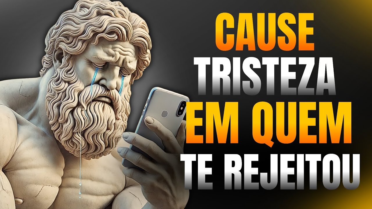 10 Ações Que Mais Causa Tristeza e Arrependimento Em Quem Te Rejeitou - Estoicismo