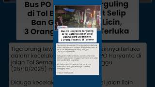 Pemicu Kecelakaan Bus PO Haryanto di Tol Batang Diduga Selip Ban saat Hujan: 3 Tewas, 21 Terluka
