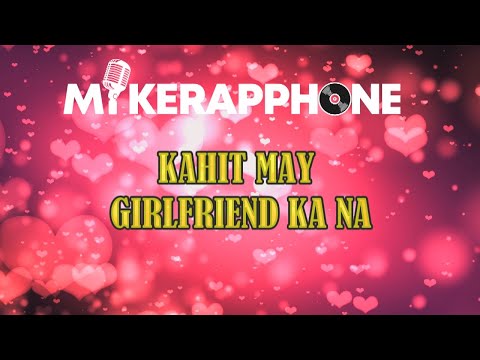 MIKERAPPHONE - KAHIT MAY GIRLFRIEND KA NA